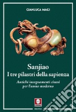 Sanjiao. I tre pilastri della sapienza: Antichi insegnamenti cinesi per l’uomo moderno. E-book. Formato EPUB ebook