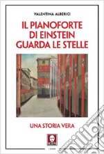 Il pianoforte di Einstein guarda le stelle: Una storia vera. E-book. Formato EPUB