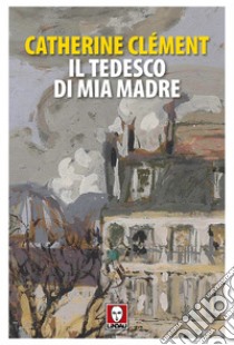 Il tedesco di mia madre. E-book. Formato EPUB ebook di Catherine Clément