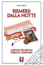 Riemersi dalla notte: L’ufficio dei destini perduti e ritrovati. E-book. Formato EPUB