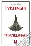 I vichinghi: Storia, civiltà e spiritualità degli uomini del nord. E-book. Formato PDF ebook