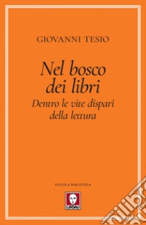 Nel bosco dei libri: Dentro le vite dispari della lettura. E-book. Formato EPUB ebook di Giovanni Tesio