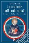 La tua luce sulla mia strada: Un commento alla Regola di san Benedetto. E-book. Formato EPUB ebook