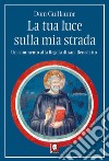 La tua luce sulla mia strada: Un commento alla Regola di san Benedetto. E-book. Formato PDF ebook di Dom Guillaume