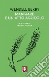 Mangiare è un atto agricolo. E-book. Formato EPUB ebook di Wendell Berry