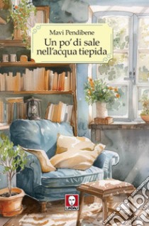 Un po’ di sale nell’acqua tiepida. E-book. Formato EPUB ebook di Mavi Pendibene