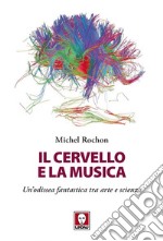 Il cervello e la musica: Un’odissea fantastica tra arte e scienza. E-book. Formato EPUB ebook