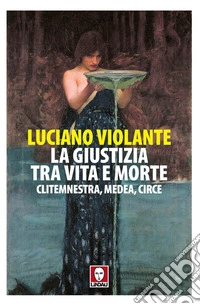 La giustizia, tra vita e morte. Clitemnestra, Medea, Circe. E-book. Formato EPUB ebook