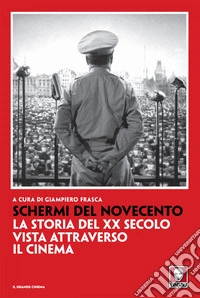 Schermi del Novecento: La storia del XX secolo vista attraverso il cinema. E-book. Formato EPUB ebook