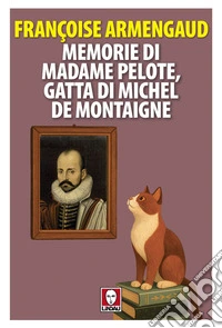 Memorie di Madame Pelote, gatta di Michel de Montaigne. E-book. Formato EPUB ebook