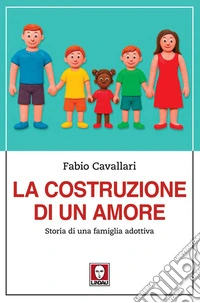 La costruzione di un amore: Storia di una famiglia adottiva. E-book. Formato EPUB ebook