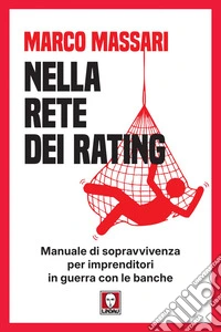 Nella rete dei rating: Manuale di sopravvivenza per imprenditori in guerra con le banche. E-book. Formato EPUB ebook