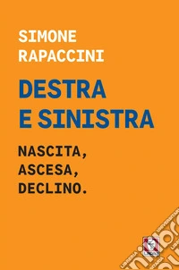 Destra e sinistra: Nascita, ascesa, declino.. E-book. Formato EPUB ebook
