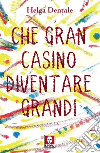 Che gran casino diventare grandi. E-book. Formato EPUB ebook