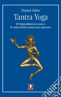 Tantra yoga: Il Vijñanabhairava tantra. Il «tantra della conoscenza suprema». E-book. Formato EPUB ebook