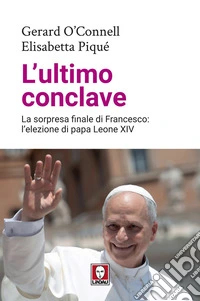 L'ultimo conclave: La sorpresa finale di Francesco: l’elezione di papa Leone XIV. E-book. Formato EPUB ebook