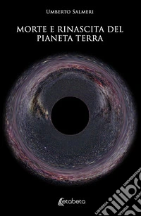 Morte e rinascita del pianeta terra. E-book. Formato EPUB ebook