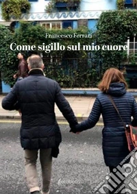 Come sigillo sul mio cuore. E-book. Formato EPUB ebook