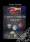 È questa la realtà che vogliamo?In cerca di una possibile realtà che si cela dietro quello che vedono i nostri occhi… per riavere la libertà che a noi appartiene…. E-book. Formato EPUB ebook di Jacopo Antonini