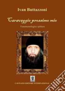 Caravaggio prossimo mioFenomenologia e pittura. E-book. Formato EPUB ebook di Ivan Buttazzoni