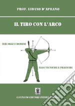 Il tiro con l&apos;arcoIeri oggi e domani basi tecniche e pratiche. E-book. Formato EPUB ebook