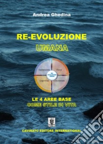 Re-Evoluzione umanaLe 4 aree base come stile di vita. E-book. Formato EPUB ebook di Andrea Ghedina