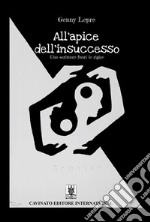 All&apos;apice dell&apos;insuccessoUno scrittore fuori le righe. E-book. Formato EPUB ebook