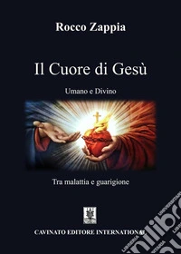 Il Cuore di GesùUmano e Divino - Tra malattia e guarigione. E-book. Formato EPUB ebook