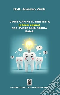 Come capire il dentista (e farsi capire) per avere una bocca sana. E-book. Formato EPUB ebook