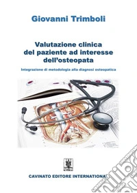 Valutazione clinica del paziente ad interesse dell'osteopataIntegrazione di metodologia alla diagnosi osteopatica. E-book. Formato EPUB ebook