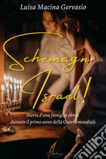 Schemagn Israel!: Storia d'una famiglia ebrea durante il primo anno della Guerra mondiale. E-book. Formato EPUB ebook di Luisa Macina Gervasio