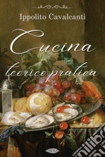 Cucina teorico-pratica. E-book. Formato EPUB ebook di Ippolito Cavalcanti