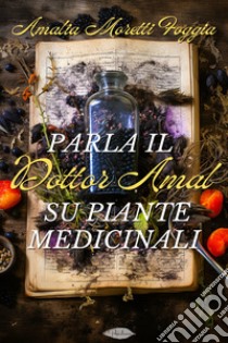 Parla il dottor Amal su piante medicinali. E-book. Formato EPUB ebook di Amalia Moretti Foggia