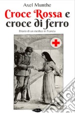 Croce Rossa e croce di ferro: Diario di un medico in Francia. E-book. Formato EPUB ebook