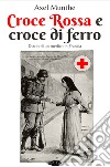 Croce Rossa e croce di ferro: Diario di un medico in Francia. E-book. Formato EPUB ebook di Axel Munthe