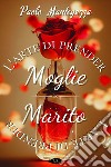 L'arte di prender moglie, L’arte di prender marito. E-book. Formato EPUB ebook