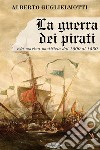 La guerra dei pirati e la marina pontificia dal 1500 al 1560. E-book. Formato EPUB ebook