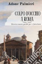 Colpo d’occhio a Roma: Ovvero nuova guida per i forestieri. E-book. Formato EPUB ebook