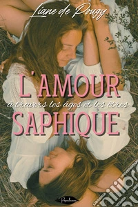 L’amour saphique à travers les âges et les êtres. E-book. Formato EPUB ebook