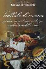 Trattato di cucina, pasticceria moderna, credenza e relativa confettureria. E-book. Formato EPUB ebook