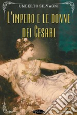 L’impero e le donne dei Cesari. E-book. Formato EPUB