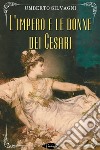 L’impero e le donne dei Cesari. E-book. Formato EPUB ebook di Umberto Silvagni