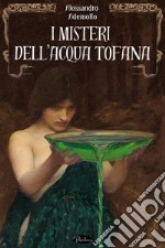 I misteri dell’Acqua tofana. E-book. Formato EPUB