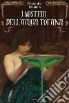 I misteri dell’Acqua tofana. E-book. Formato EPUB ebook