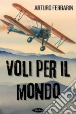 Voli per il mondo. E-book. Formato EPUB