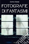 Fotografie di Fantasmi. E-book. Formato EPUB ebook di Enrico Imoda