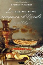 La cucina sana, economica ed elegante secondo le stagioni. E-book. Formato EPUB ebook