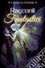 Racconti fantastici: Con un discorso intorno al fantastico in letteratura. E-book. Formato EPUB ebook