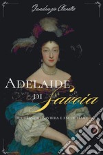 Adelaide di Savoia: duchessa di Baviera e i suoi tempi. E-book. Formato EPUB