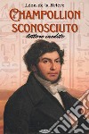 Champollion sconosciuto: lettere inedite. E-book. Formato EPUB ebook